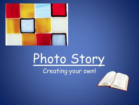 Photo Story Creating your own!. What is Photo Story? Photo Story is a way to create slideshows with added narration, effects, transitions and background.