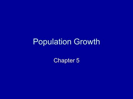 Population Growth Chapter 5. How do ecologists study populations? Geographic range: where are they distributed? Density and distribution: in what manner.