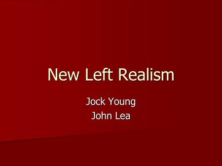 New Left Realism Jock Young John Lea. What is to be done about law & order? In their 1984 book, Jock Young and John Lea are critical of traditional Marxism.