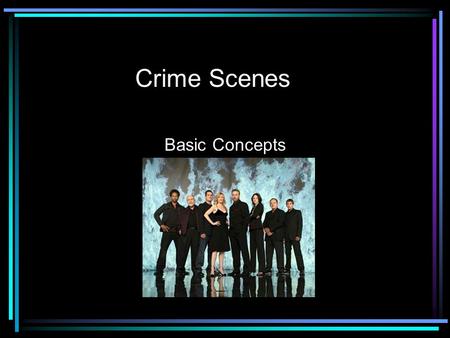 Crime Scenes Basic Concepts. What happens at the crime scene? –First Responder Priorities: Determine need for medical assistance Confirm or pronounce.