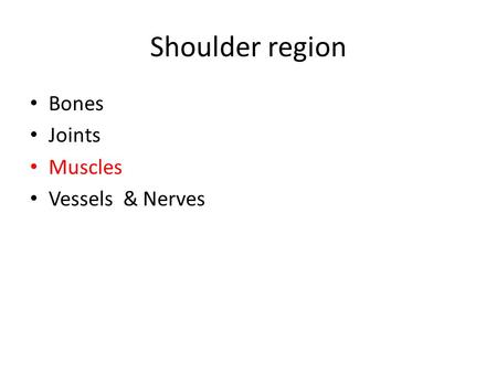 Shoulder region Bones Joints Muscles Vessels & Nerves.