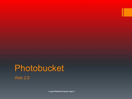 Photobucket Web 2.0 Logan Weiland/computer apps 1.