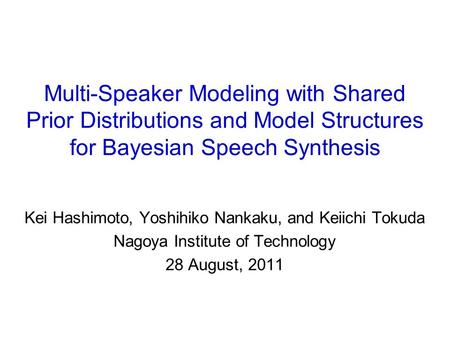 Multi-Speaker Modeling with Shared Prior Distributions and Model Structures for Bayesian Speech Synthesis Kei Hashimoto, Yoshihiko Nankaku, and Keiichi.