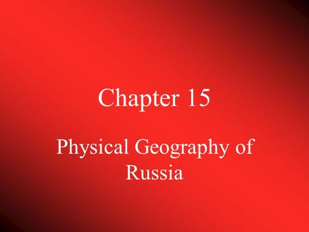 Chapter 15 Physical Geography of Russia. Northern Landforms Northern European Plain –Western Russia to Ural Mountains Chernozem: black earth Moscow, St.