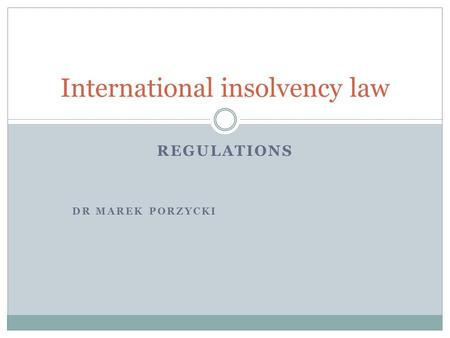REGULATIONS DR MAREK PORZYCKI International insolvency law.