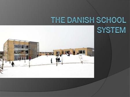 In Denmark we have two kinds of elementary schools; the public schools are free and have the same rules all over the county, and the private schools costs.