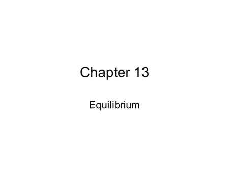 Chapter 13 Equilibrium. Chemical Equilibrium The state where the concentrations of all reactants and products remain constant with time –The concentration.