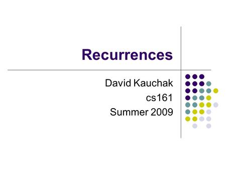 Recurrences David Kauchak cs161 Summer 2009. Administrative Algorithms graded on efficiency! Be specific about the run times (e.g. log bases) Reminder: