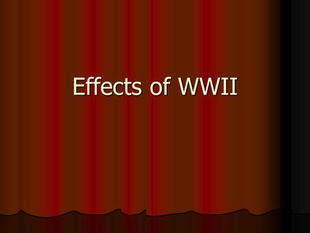 Effects of WWII.
