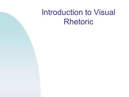 Introduction to Visual Rhetoric. Visual Rhetoric Definition Is the “how to” of visual literacy Visual rhetoric applies the rhetorical situation to decision.