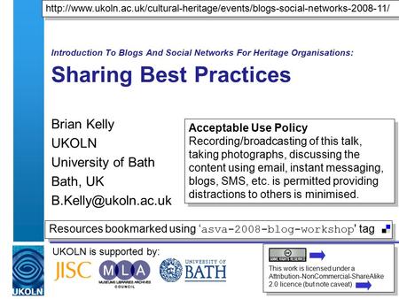 UKOLN is supported by: Introduction To Blogs And Social Networks For Heritage Organisations: Sharing Best Practices Brian Kelly UKOLN University of Bath.