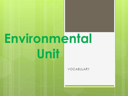 Environmental Unit VOCABULARY. ABIOTIC FACTORS  NON LIVING FACTORS IN THE ENVIRONMENT.