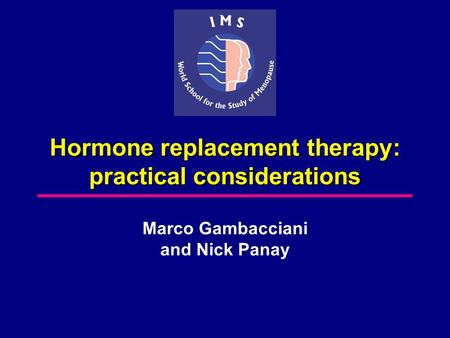 Hormone replacement therapy: practical considerations Marco Gambacciani and Nick Panay.