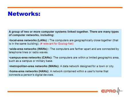 1 Networks: A group of two or more computer systems linked together. There are many types of computer networks, including: local-area networks (LANs) :