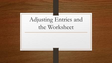 Adjusting Entries and the Worksheet. What is a worksheet? If software is used, the data is almost ready to be presented. If we do not use software, accountants.