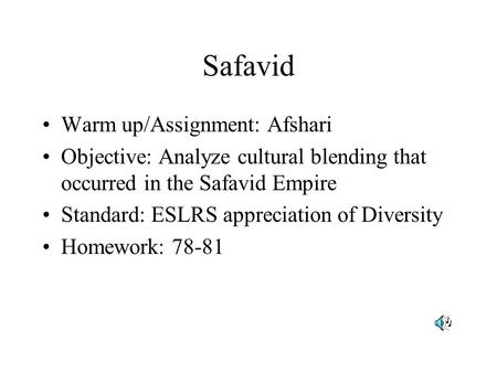 Safavid Warm up/Assignment: Afshari Objective: Analyze cultural blending that occurred in the Safavid Empire Standard: ESLRS appreciation of Diversity.