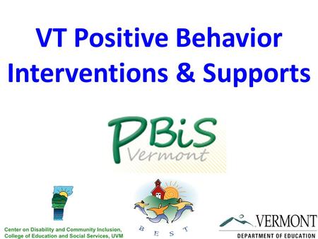 VT Positive Behavior Interventions & Supports. Activity Talk with your neighbor and discuss what you know PBIS. We will share thoughts as a group and.