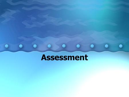 Assessment. Why do we assess? –To assist student learning –To identify students’ strengths and weaknesses –To assess the effectiveness of a particular.