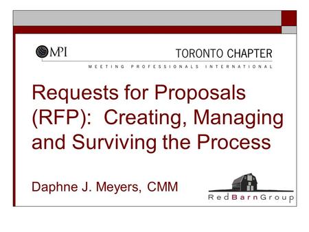 Requests for Proposals (RFP): Creating, Managing and Surviving the Process Daphne J. Meyers, CMM.