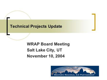 Technical Projects Update WRAP Board Meeting Salt Lake City, UT November 10, 2004.