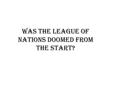 Was the league of nations doomed from the start?