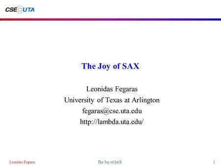 Leonidas FegarasThe Joy of SAX1 The Joy of SAX Leonidas Fegaras University of Texas at Arlington
