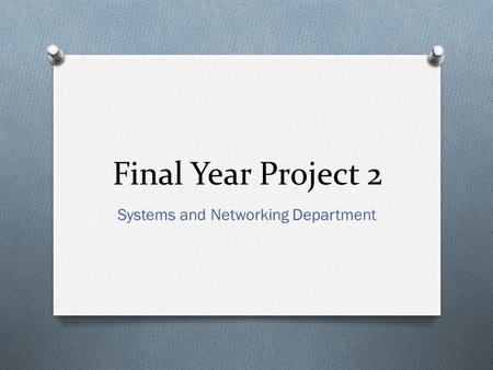 Final Year Project 2 Systems and Networking Department.