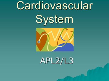Cardiovascular System APL2/L3.  Consists of: -a muscular pump, heart -a system of distribution vessels, arteries, veins and capillaries -a circulating.