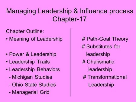 Managing Leadership & Influence process Chapter-17 Chapter Outline: Meaning of Leadership # Path-Goal Theory # Substitutes for Power & Leadership leadership.