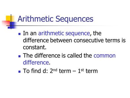Arithmetic Sequences In an arithmetic sequence, the difference between consecutive terms is constant. The difference is called the common difference. To.