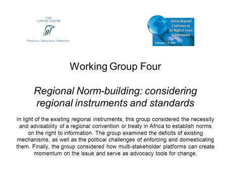 Working Group Four Regional Norm-building: considering regional instruments and standards In light of the existing regional instruments, this group considered.