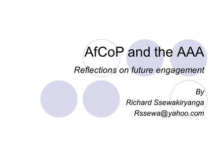 AfCoP and the AAA Reflections on future engagement By Richard Ssewakiryanga