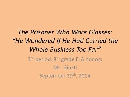 3rd period: 8th grade ELA honors Ms. Giusti September 29th, 2014