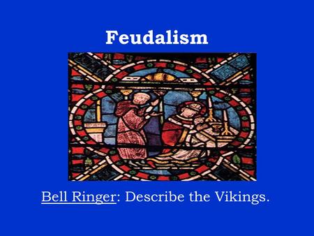 Feudalism Bell Ringer: Describe the Vikings.. What is Feudalism? Political system that governed by small, local, independent leaders or lords. The organization.