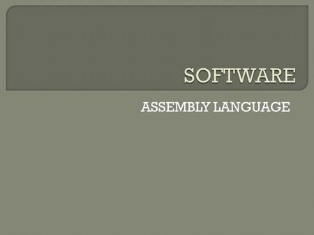 ASSEMBLY LANGUAGE.  Upon completing this topic, you should be able to: Classify the 8085A microprocessor instructions Explain the basic function of common.