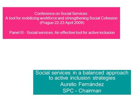 Conference on Social Services: A tool for mobilizing workforce and strengthening Social Cohesion (Prague 22-23 April 2009) Panel III - Social services: