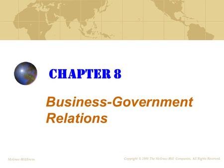 Chapter 8 Business-Government Relations Copyright © 2008 The McGraw-Hill Companies, All Rights Reserved. McGraw-Hill/Irwin.