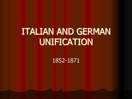 ITALIAN AND GERMAN UNIFICATION