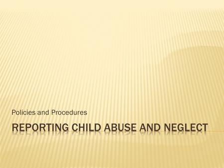 Policies and Procedures. Terms to know: Abuse-  Causing or allowing mental or emotional injury  Physical injury or a genuine threat of physical injury.