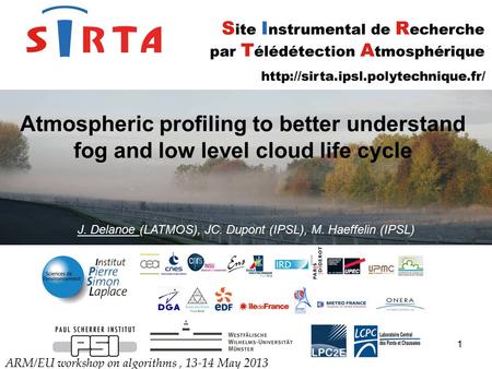 1 Atmospheric profiling to better understand fog and low level cloud life cycle ARM/EU workshop on algorithms, 13-14 May 2013 J. Delanoe (LATMOS), JC.
