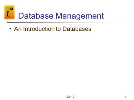 Ch. 101 Database Management An Introduction to Databases.