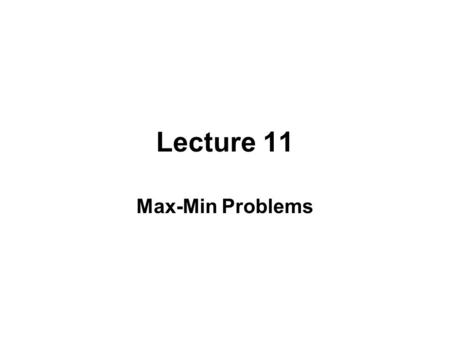 Lecture 11 Max-Min Problems. Maxima and Minima Problems of type : “find the largest, smallest, fastest, greatest, least, loudest, oldest, youngest, cheapest,