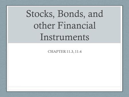 Stocks, Bonds, and other Financial Instruments CHAPTER 11.3, 11.4.