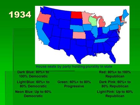 1934 House seats by party holding plurality in state Dark Blue: 80%+ to 100% Democratic Red: 80%+ to 100% Republican Light Blue: 60%+ to 80% Democratic.