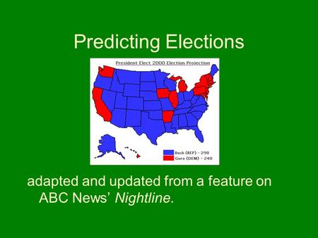 Predicting Elections adapted and updated from a feature on ABC News’ Nightline.
