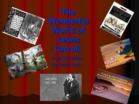 The Wonderful World of Lewis Carroll. Poet Showcase By Emily Rach.