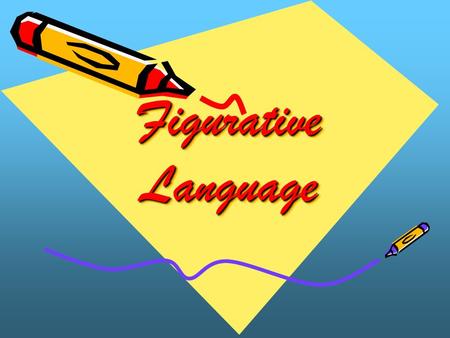 Figurative Language Figurative Language. Literal vs. Figurative Language Literal Language – You say exactly what you mean. You make no comparison, and.