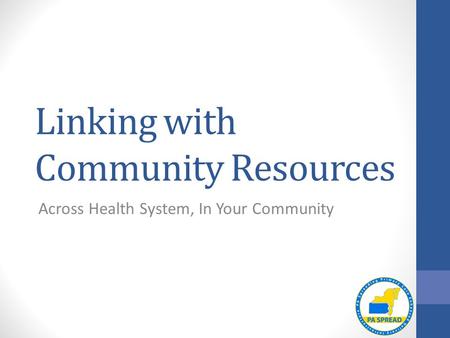 Linking with Community Resources Across Health System, In Your Community.