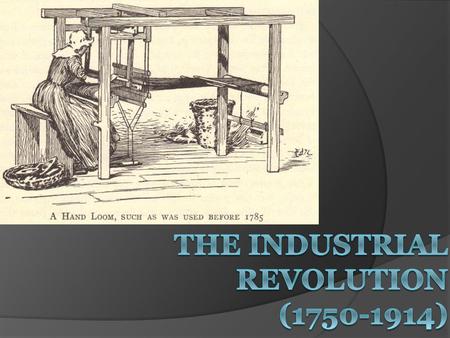 Historical Significance of the Industrial Revolution  An ancient Greek or Roman would have been just as comfortable in Europe in 1700 because daily.