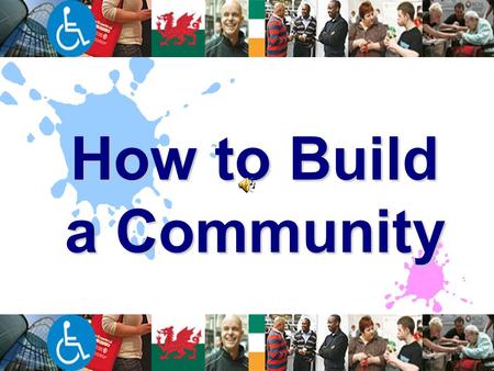 How to Build a Community. Turn off the TV Leave your House.